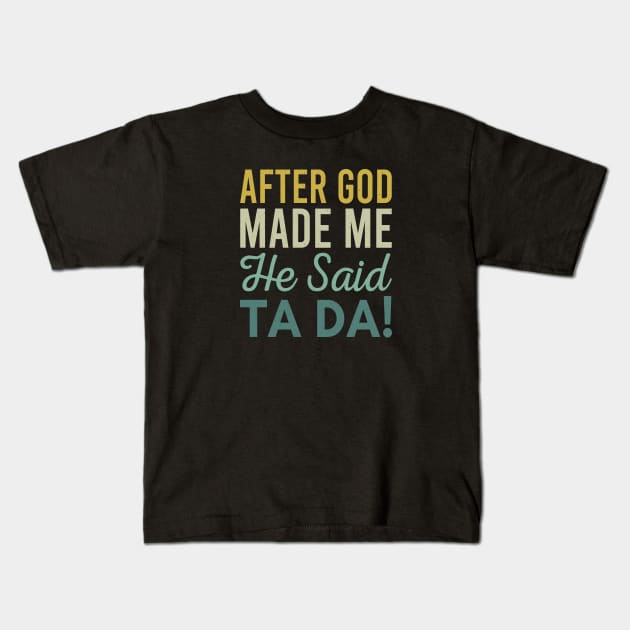 After God Made Me He Said Ta da Kids T-Shirt by Zen Cosmos Official